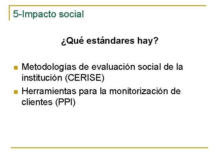 5 -Impacto social ¿Qué estándares hay? n n Metodologías de evaluación social de la