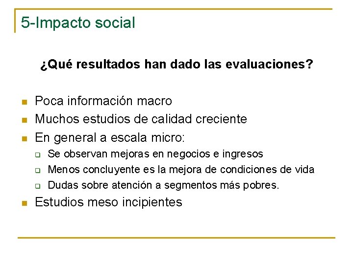 5 -Impacto social ¿Qué resultados han dado las evaluaciones? n n n Poca información