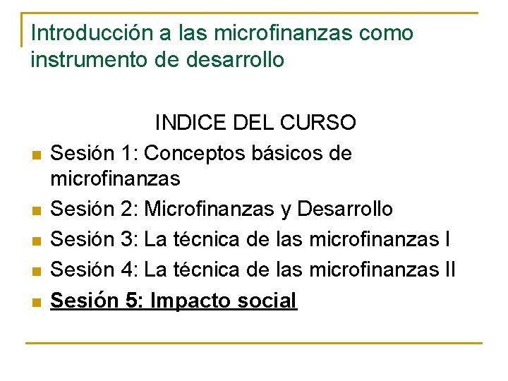 Introducción a las microfinanzas como instrumento de desarrollo n n n INDICE DEL CURSO