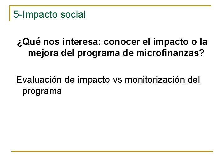 5 -Impacto social ¿Qué nos interesa: conocer el impacto o la mejora del programa
