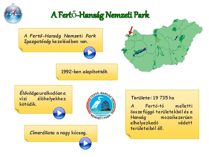 A Fertő-Hanság Nemzeti Park Igazgatóság kezelésében van. 1992 -ben alapították. Élővilága uralkodóan a vízi