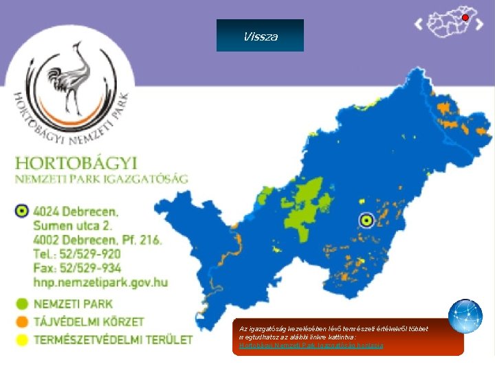 Vissza Az igazgatóság kezelésében lévő természeti értékekről többet megtudhatsz az alábbi linkre kattintva: Hortobágyi