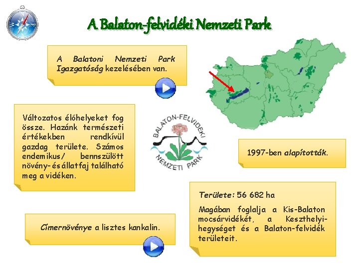 A Balaton-felvidéki Nemzeti Park A Balatoni Nemzeti Park Igazgatóság kezelésében van. Változatos élőhelyeket fog