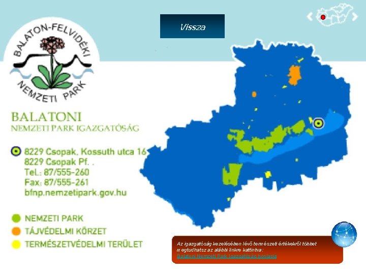 Vissza Az igazgatóság kezelésében lévő természeti értékekről többet megtudhatsz az alábbi linkre kattintva: Balatoni