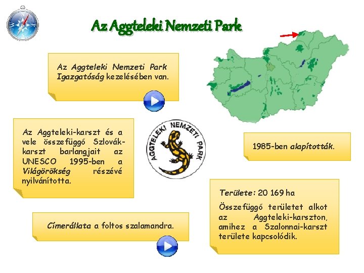 Az Aggteleki Nemzeti Park Igazgatóság kezelésében van. Az Aggteleki-karszt és a vele összefüggő Szlovákkarszt