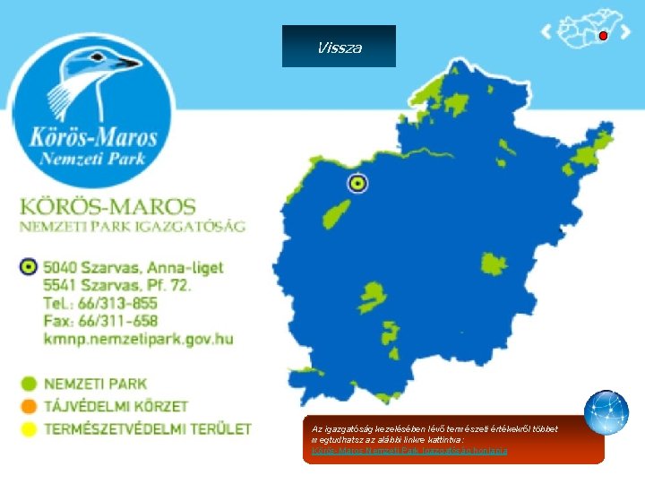 Vissza Az igazgatóság kezelésében lévő természeti értékekről többet megtudhatsz az alábbi linkre kattintva: Körös-Maros