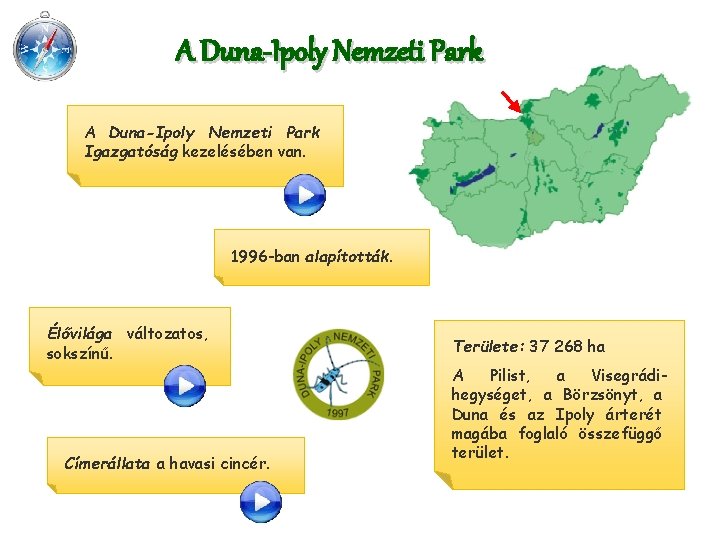 A Duna-Ipoly Nemzeti Park Igazgatóság kezelésében van. 1996 -ban alapították. Élővilága változatos, sokszínű. Címerállata