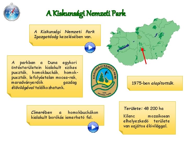 A Kiskunsági Nemzeti Park Igazgatóság kezelésében van. A parkban a Duna egykori öntésterületein kialakult