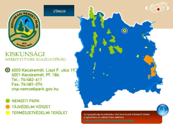 Vissza Az igazgatóság kezelésében lévő természeti értékekről többet megtudhatsz az alábbi linkre kattintva: Kiskunsági