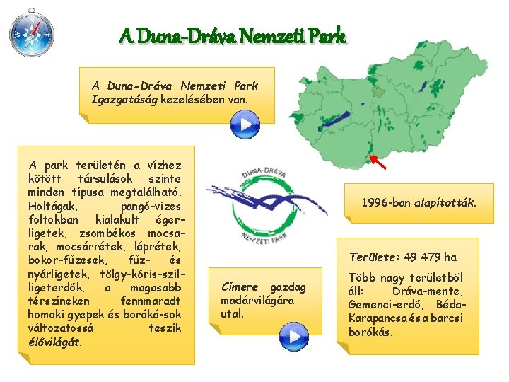 A Duna-Dráva Nemzeti Park Igazgatóság kezelésében van. A park területén a vízhez kötött társulások