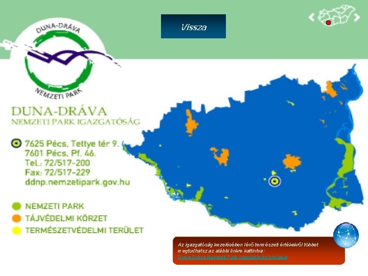 Vissza Az igazgatóság kezelésében lévő természeti értékekről többet megtudhatsz az alábbi linkre kattintva: Duna-Dráva