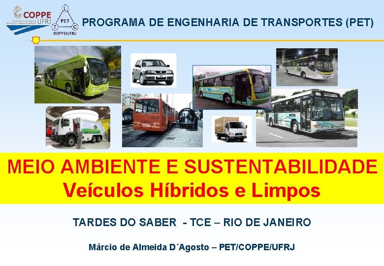PROGRAMA DE ENGENHARIA DE TRANSPORTES (PET) MEIO AMBIENTE E SUSTENTABILIDADE Veículos Híbridos e Limpos