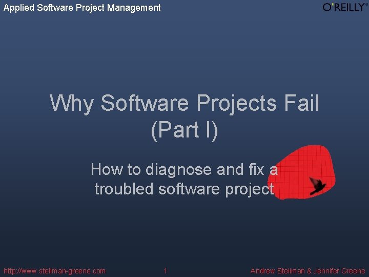 Applied Software Project Management Why Software Projects Fail (Part I) How to diagnose and