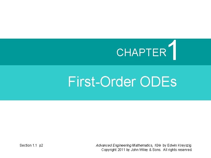 1 CHAPTER First-Order ODEs Section 1. 1 p 2 Advanced Engineering Mathematics, 10/e by 1 CHAPTER First-Order ODEs Section 1. 1 p 2 Advanced Engineering Mathematics, 10/e by
