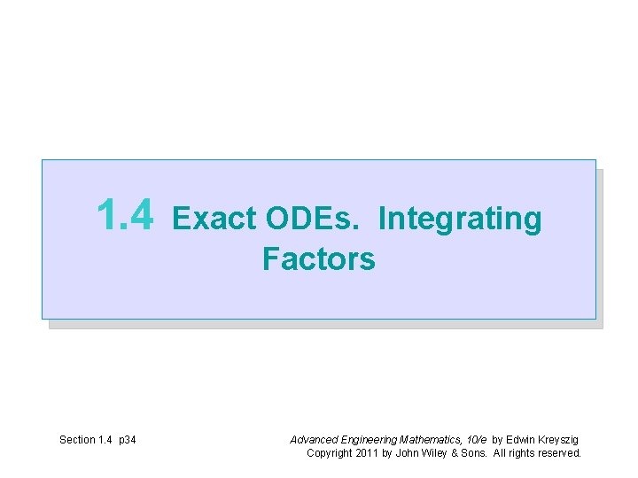1. 4 Section 1. 4 p 34 Exact ODEs. Integrating Factors Advanced Engineering Mathematics, 1. 4 Section 1. 4 p 34 Exact ODEs. Integrating Factors Advanced Engineering Mathematics,