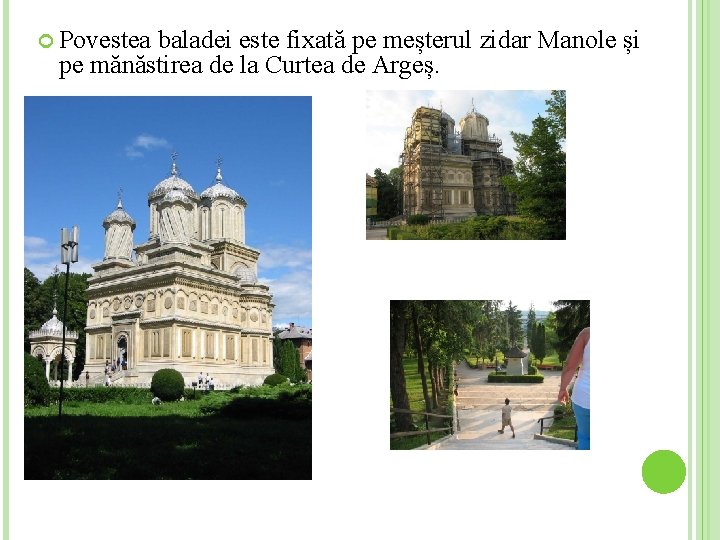 Povestea baladei este fixată pe meșterul zidar Manole și pe mănăstirea de la Povestea baladei este fixată pe meșterul zidar Manole și pe mănăstirea de la