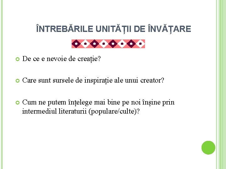 ÎNTREBĂRILE UNITĂȚII DE ÎNVĂȚARE De ce e nevoie de creație? Care sunt sursele de ÎNTREBĂRILE UNITĂȚII DE ÎNVĂȚARE De ce e nevoie de creație? Care sunt sursele de