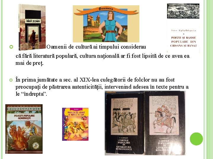 Oamenii de cultură ai timpului considerau că fără literatură populară, cultura națională ar Oamenii de cultură ai timpului considerau că fără literatură populară, cultura națională ar