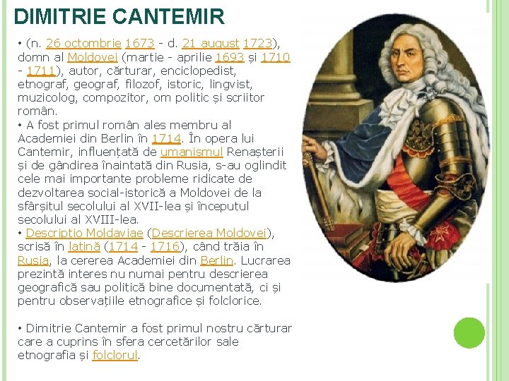 DIMITRIE CANTEMIR • (n. 26 octombrie 1673 - d. 21 august 1723), domn al DIMITRIE CANTEMIR • (n. 26 octombrie 1673 - d. 21 august 1723), domn al