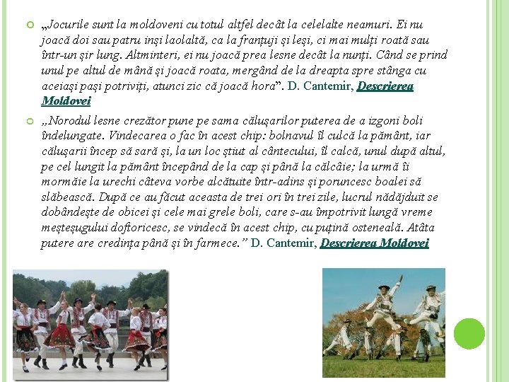 „Jocurile sunt la moldoveni cu totul altfel decât la celelalte neamuri. Ei nu „Jocurile sunt la moldoveni cu totul altfel decât la celelalte neamuri. Ei nu