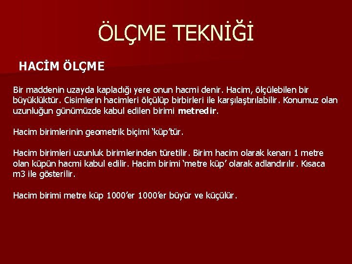 ÖLÇME TEKNİĞİ HACİM ÖLÇME Bir maddenin uzayda kapladığı yere onun hacmi denir. Hacim, ölçülebilen ÖLÇME TEKNİĞİ HACİM ÖLÇME Bir maddenin uzayda kapladığı yere onun hacmi denir. Hacim, ölçülebilen