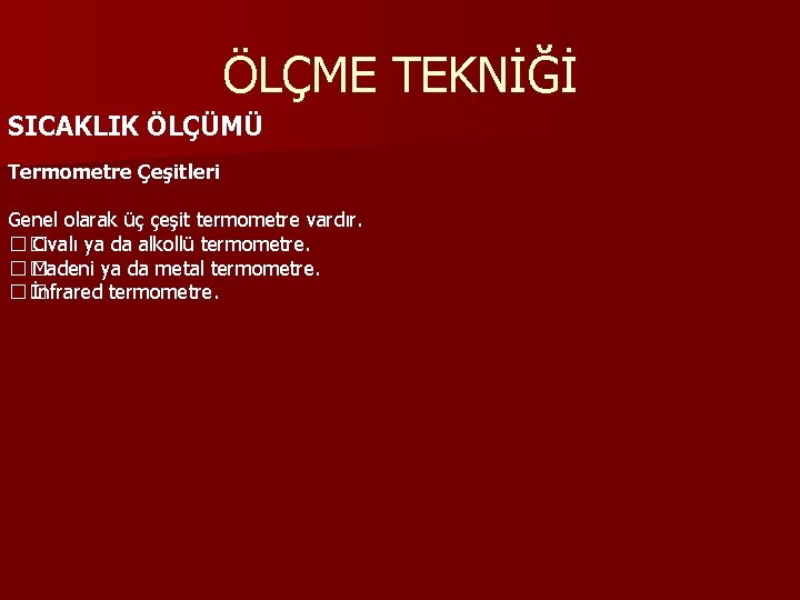 ÖLÇME TEKNİĞİ SICAKLIK ÖLÇÜMÜ Termometre Çeşitleri Genel olarak üç çeşit termometre vardır. �� Civalı ÖLÇME TEKNİĞİ SICAKLIK ÖLÇÜMÜ Termometre Çeşitleri Genel olarak üç çeşit termometre vardır. �� Civalı