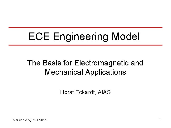 ECE Engineering Model The Basis for Electromagnetic and Mechanical Applications Horst Eckardt, AIAS Version