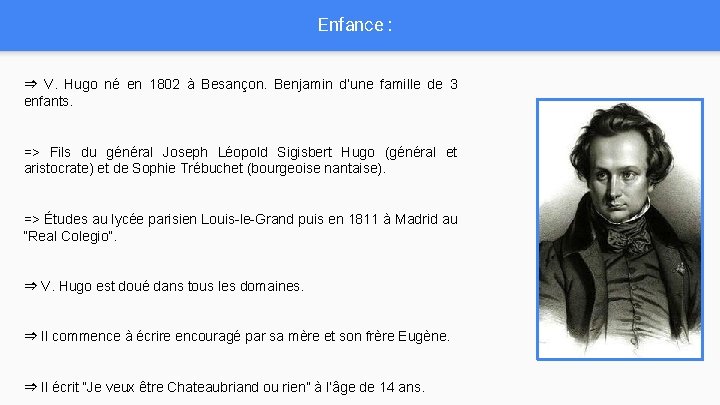 Enfance : ⇒ V. Hugo né en 1802 à Besançon. Benjamin d’une famille de