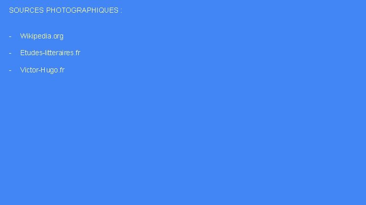SOURCES PHOTOGRAPHIQUES : - Wikipedia. org - Etudes-litteraires. fr - Victor-Hugo. fr 