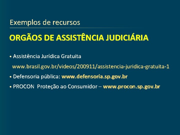 Exemplos de recursos ORGÃOS DE ASSISTÊNCIA JUDICIÁRIA • Assistência Jurídica Gratuita www. brasil. gov.