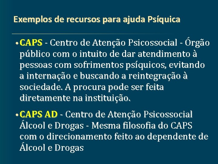 Exemplos de recursos para ajuda Psíquica • CAPS - Centro de Atenção Psicossocial -