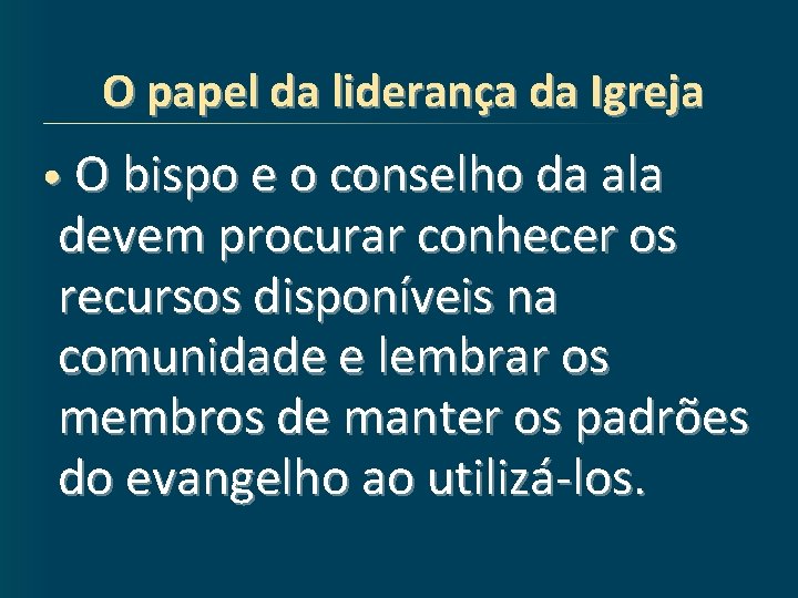 O papel da liderança da Igreja • O bispo e o conselho da ala