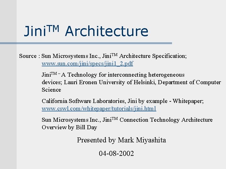 Jini. TM Architecture Source : Sun Microsystems Inc. , Jini. TM Architecture Specification; www. Jini. TM Architecture Source : Sun Microsystems Inc. , Jini. TM Architecture Specification; www.