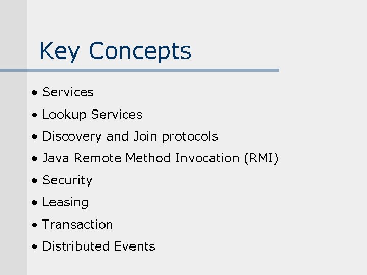 Key Concepts • Services • Lookup Services • Discovery and Join protocols • Java Key Concepts • Services • Lookup Services • Discovery and Join protocols • Java