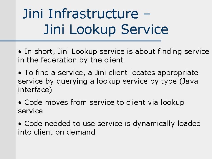 Jini Infrastructure – Jini Lookup Service • In short, Jini Lookup service is about Jini Infrastructure – Jini Lookup Service • In short, Jini Lookup service is about