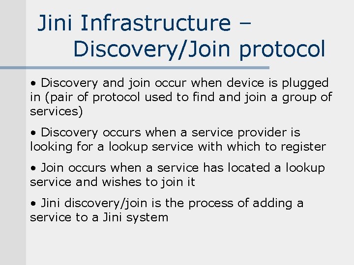 Jini Infrastructure – Discovery/Join protocol • Discovery and join occur when device is plugged Jini Infrastructure – Discovery/Join protocol • Discovery and join occur when device is plugged