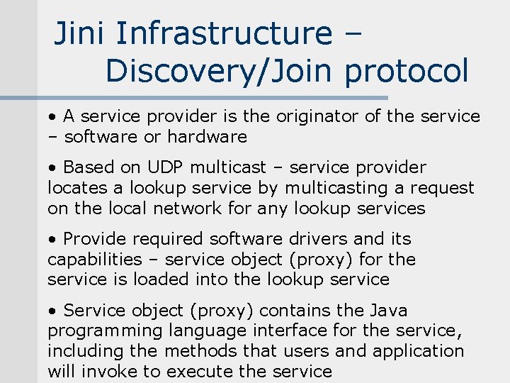 Jini Infrastructure – Discovery/Join protocol • A service provider is the originator of the Jini Infrastructure – Discovery/Join protocol • A service provider is the originator of the