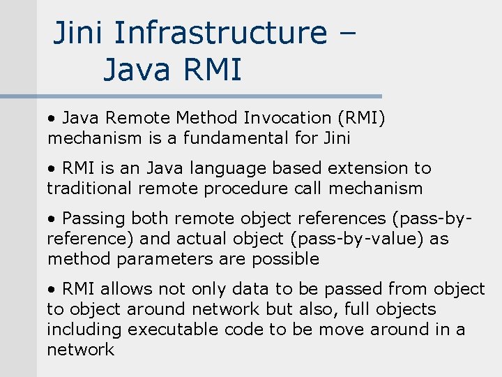Jini Infrastructure – Java RMI • Java Remote Method Invocation (RMI) mechanism is a Jini Infrastructure – Java RMI • Java Remote Method Invocation (RMI) mechanism is a