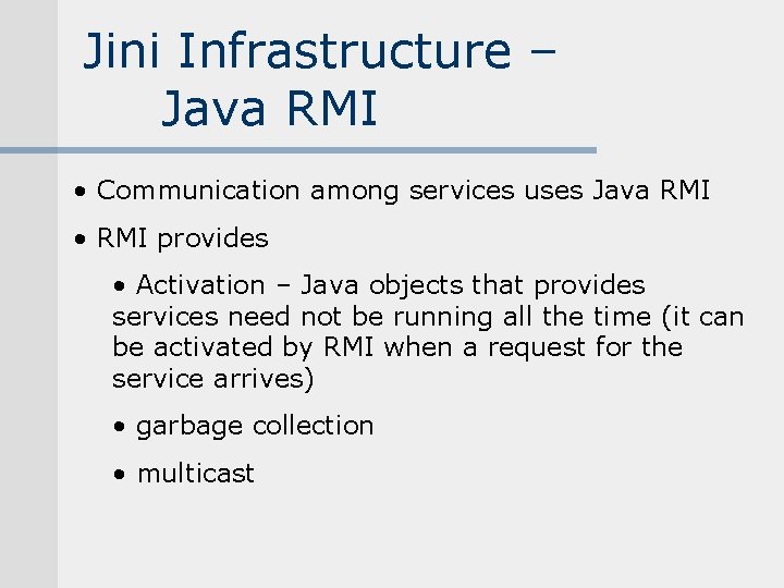 Jini Infrastructure – Java RMI • Communication among services uses Java RMI • RMI Jini Infrastructure – Java RMI • Communication among services uses Java RMI • RMI