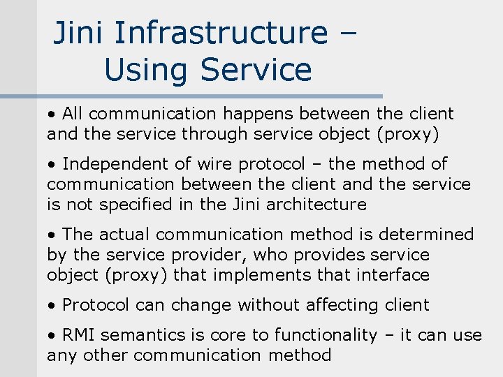 Jini Infrastructure – Using Service • All communication happens between the client and the Jini Infrastructure – Using Service • All communication happens between the client and the
