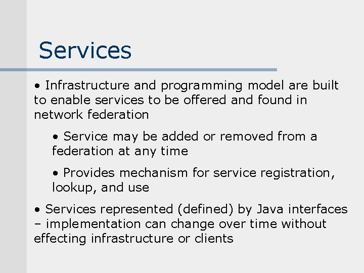 Services • Infrastructure and programming model are built to enable services to be offered Services • Infrastructure and programming model are built to enable services to be offered