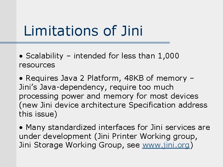 Limitations of Jini • Scalability – intended for less than 1, 000 resources • Limitations of Jini • Scalability – intended for less than 1, 000 resources •
