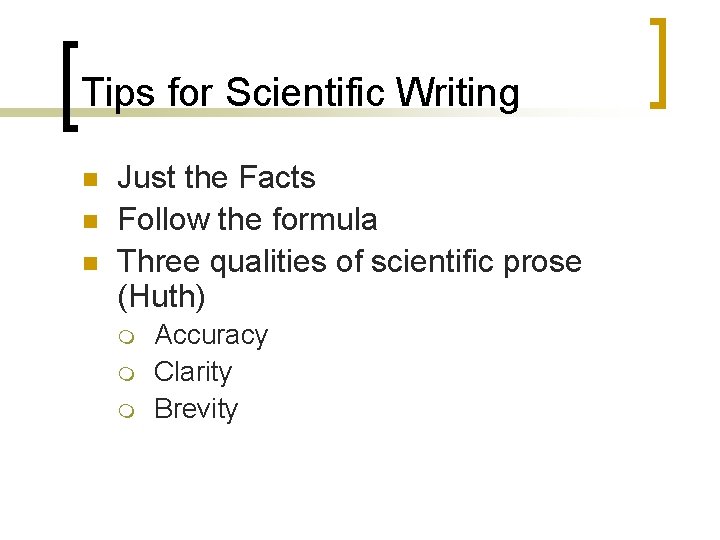 Tips for Scientific Writing n n n Just the Facts Follow the formula Three Tips for Scientific Writing n n n Just the Facts Follow the formula Three