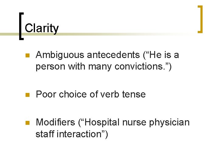 Clarity n Ambiguous antecedents (“He is a person with many convictions. ”) n Poor Clarity n Ambiguous antecedents (“He is a person with many convictions. ”) n Poor