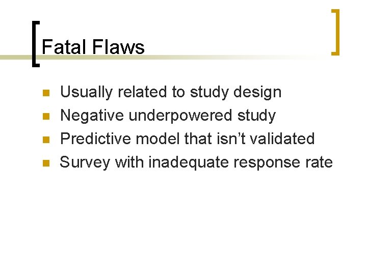 Fatal Flaws n n Usually related to study design Negative underpowered study Predictive model Fatal Flaws n n Usually related to study design Negative underpowered study Predictive model