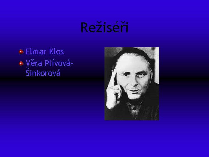 Režiséři Elmar Klos Věra PlívováŠinkorová 