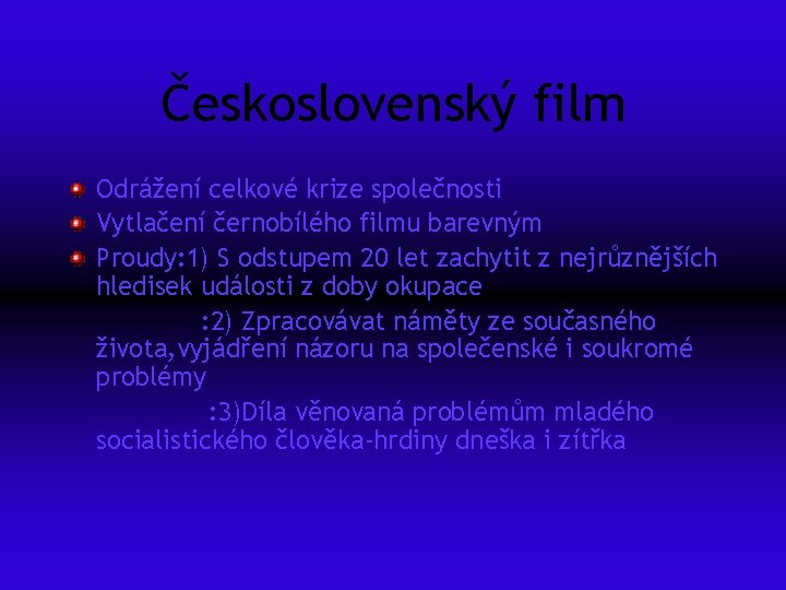 Československý film Odrážení celkové krize společnosti Vytlačení černobílého filmu barevným Proudy: 1) S odstupem