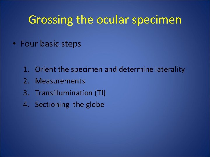 Grossing the ocular specimen • Four basic steps 1. 2. 3. 4. Orient the Grossing the ocular specimen • Four basic steps 1. 2. 3. 4. Orient the