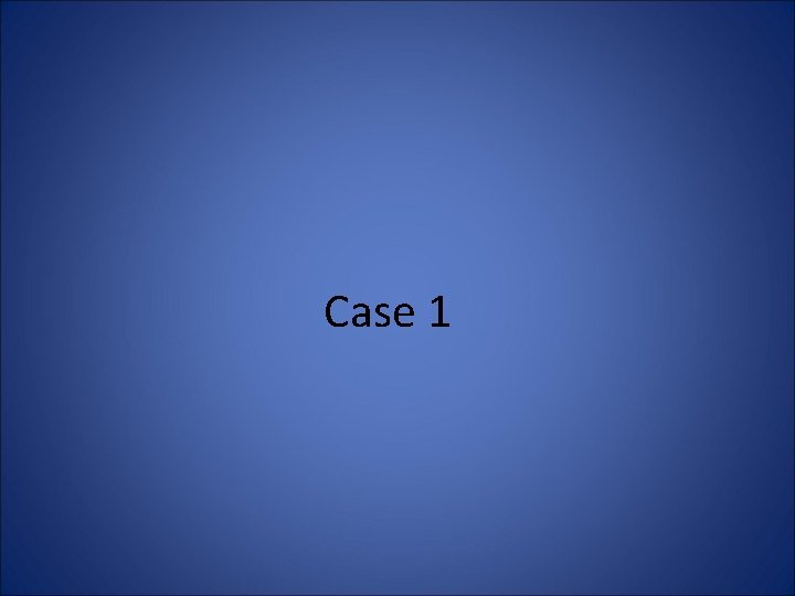 Case 1 Case 1