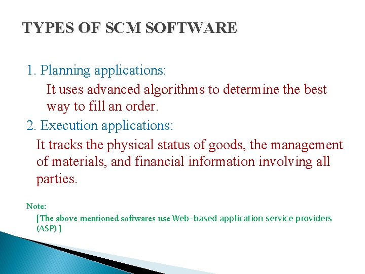TYPES OF SCM SOFTWARE 1. Planning applications: It uses advanced algorithms to determine the